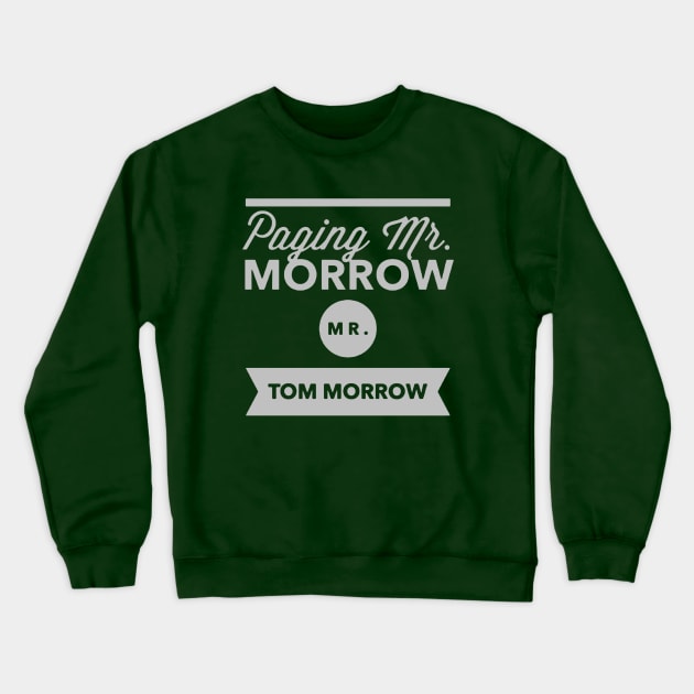 Paging Mr Morrow, Mr Tom Morrow Crewneck Sweatshirt by pastilez